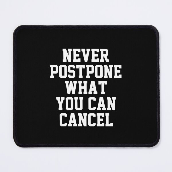 Item preview, funny sarcastic offended saying NEVER POSTPONE WHAT YOU CAN CANCEL gift  Birthday Meme Girlfriend boyfriend designed and sold by joygift369.