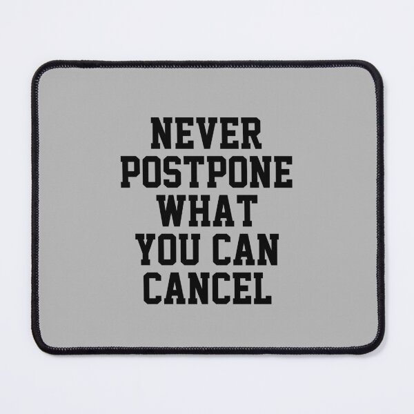 Item preview, funny sarcastic offended saying NEVER POSTPONE WHAT YOU CAN CANCEL gift  Birthday Meme Girlfriend boyfriend designed and sold by joygift369.