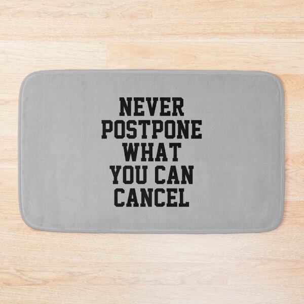 Item preview, funny sarcastic offended saying NEVER POSTPONE WHAT YOU CAN CANCEL gift  Birthday Meme Girlfriend boyfriend designed and sold by joygift369.