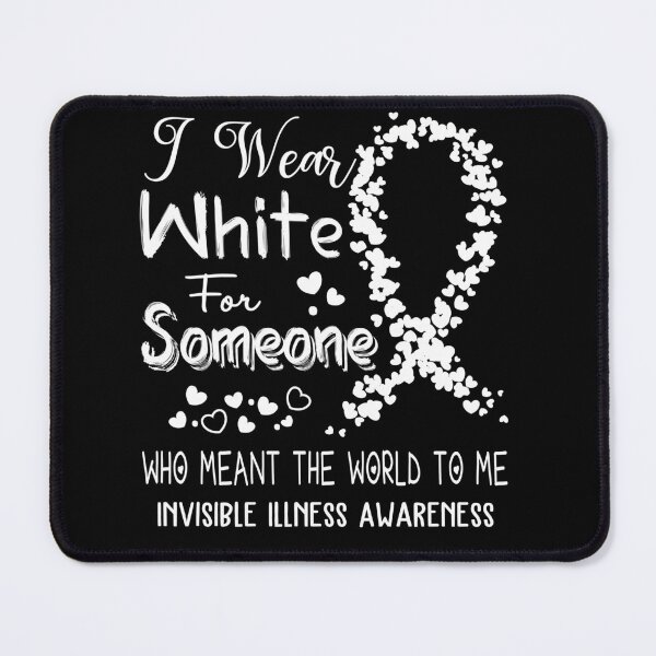 Item preview, I Wear White For Invisible Illness Awareness designed and sold by Tadmab.