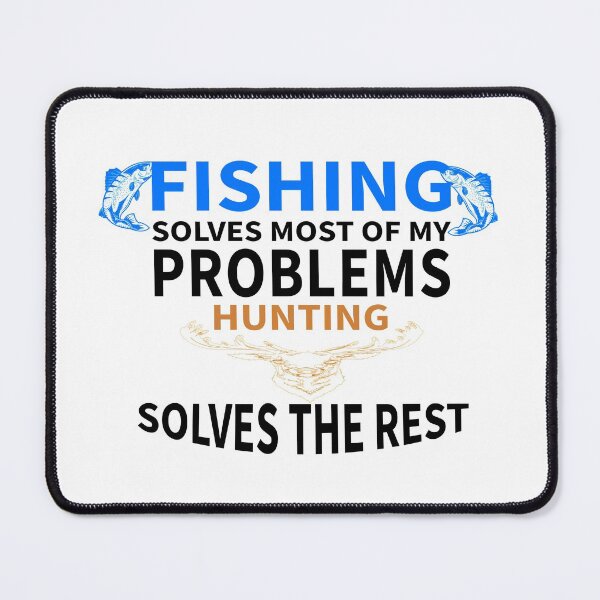 Item preview,  Fishing Solves Most Of My Problems Hunting Solves The Rest_gift ideas for dad  designed and sold by ANAS    HO.