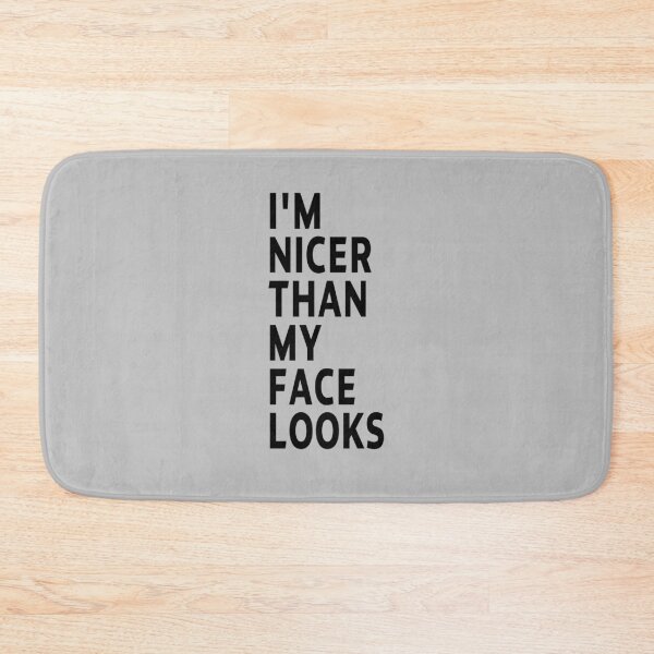 Item preview, funny sarcastic offended saying I'M NICER THAN MY FACE LOOKS gift  Birthday Meme Girlfriend boyfriend designed and sold by joygift369.
