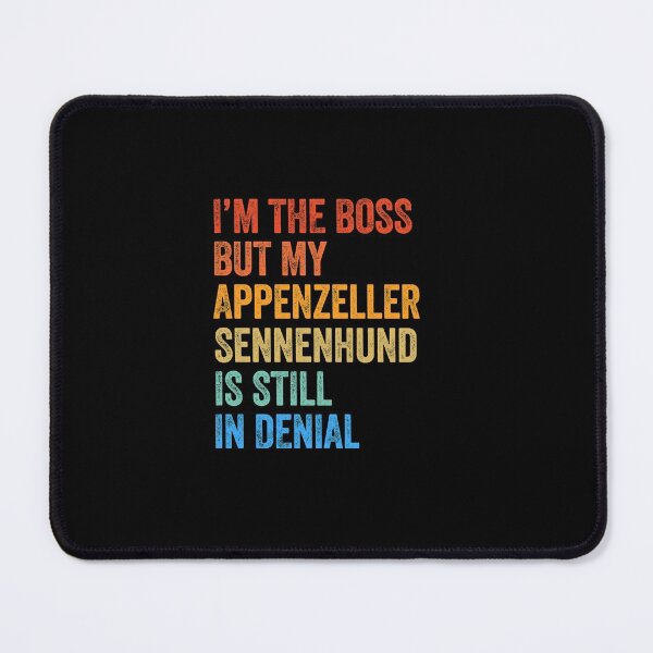 Item preview, I'm The Boss Appenzeller Sennenhund Still In Denial designed and sold by Guarddogdrive.