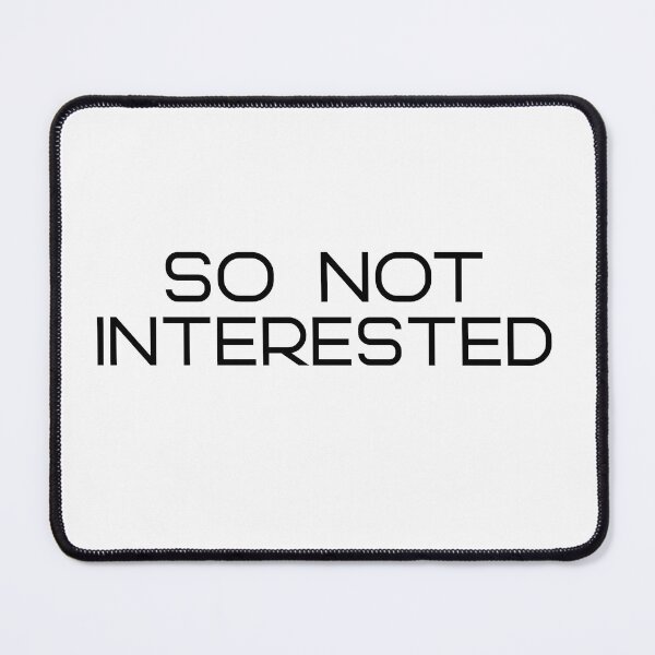 Item preview, So Not Interested designed and sold by RiadMannan.