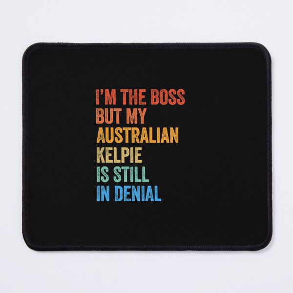 Item preview, I'm The Boss Australian Kelpie Still In Denial  designed and sold by Guarddogdrive.