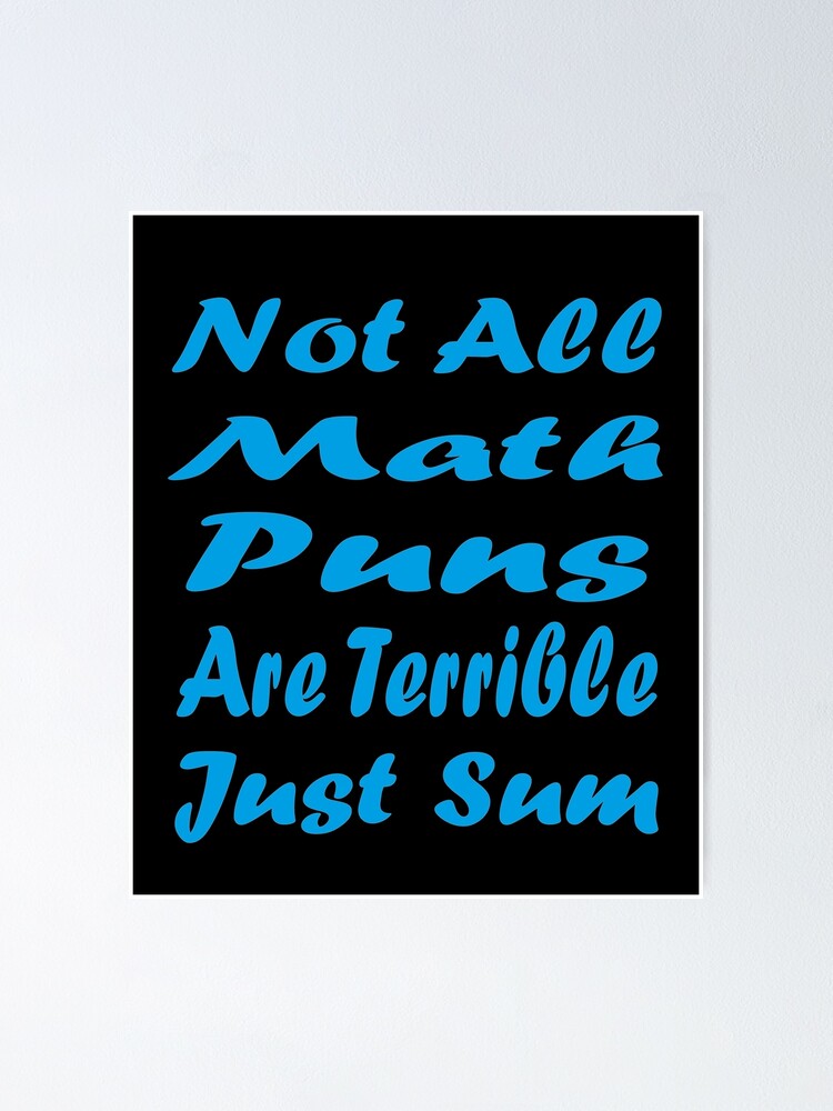 Not All Math Puns Are Terrible Just Sum Poster For Sale By Abdouhida