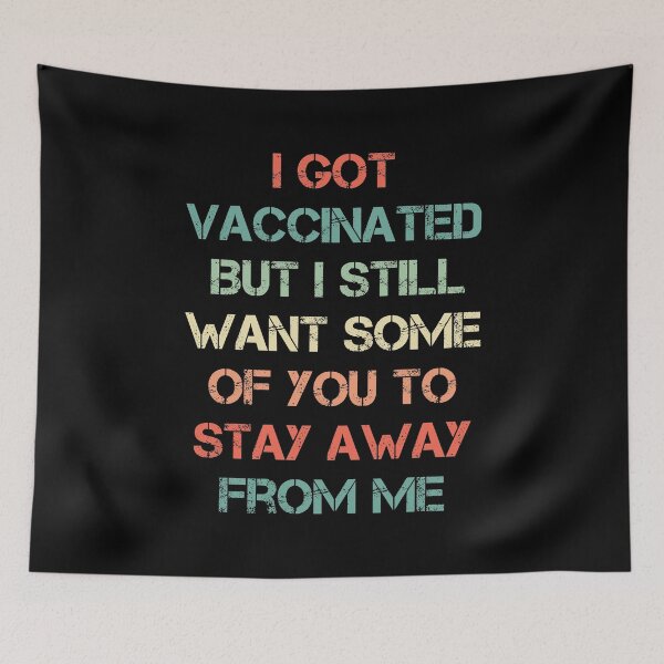 Item preview, I Got Vaccinated But I Still Want Some Of You To Stay Away From Me designed and sold by spirit-of-art.