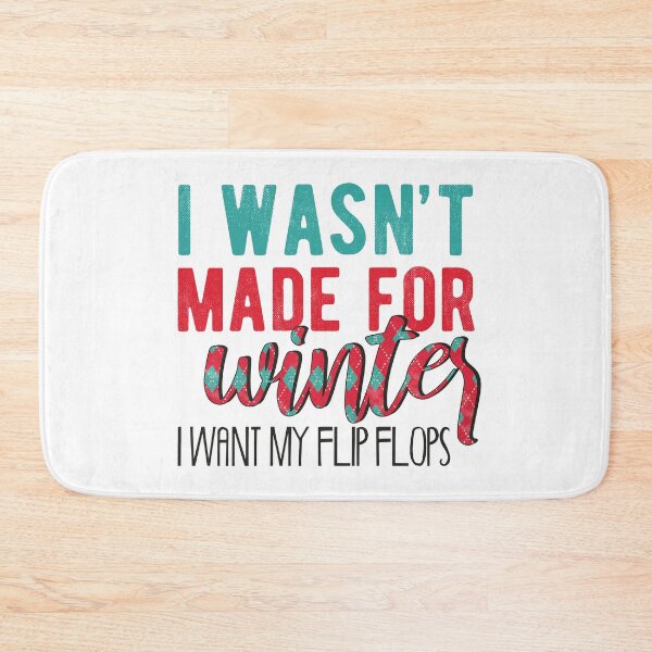 Item preview, I wasn't made for winter I want My Flip Flops  designed and sold by Dealzo.