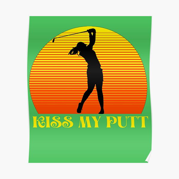 Kiss My Putt Golf Women Funny Poster For Sale By Kataclysma Redbubble 1776
