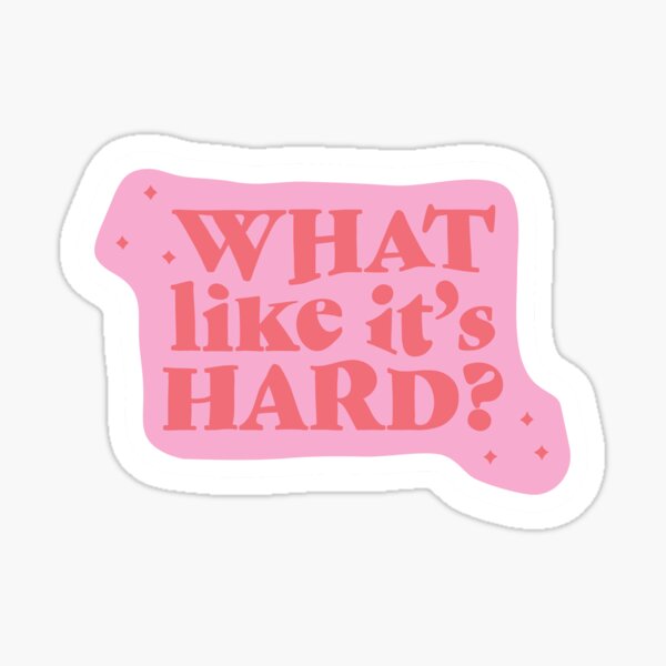 Item preview, What Like It's Hard? Sticker designed and sold by Girl in Mind.