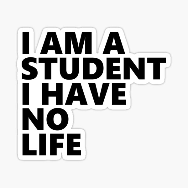 Item preview, I'm a student I have no life designed and sold by MooddyyShop.