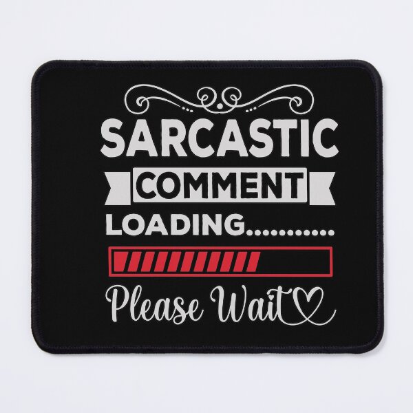 Item preview, Funny Sarcastic comment loading please wait quote  designed and sold by all-quotes.