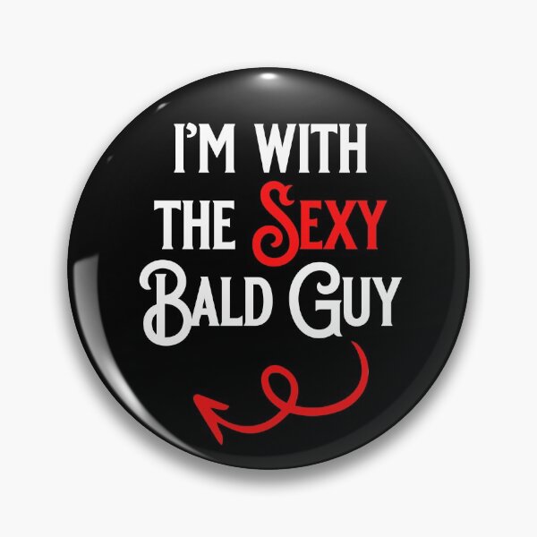 Item preview, I'm with the Sexy Bald Guy designed and sold by Michelle DuBose.