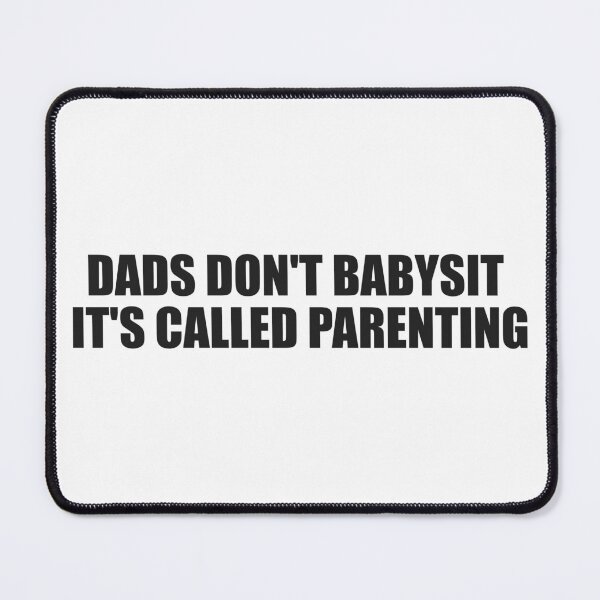 Item preview, dads don't babysit it's called parenting designed and sold by joomynoomy.