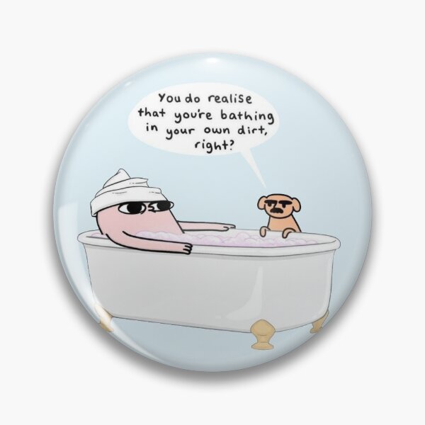 Item preview, You do realize that you're bathing in your own dirty, right? designed and sold by AnnakSilva.