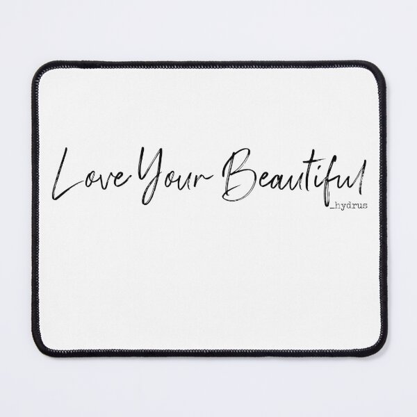 Item preview, Love Your Beautiful©  _hydrus designed and sold by hydruspoetry.