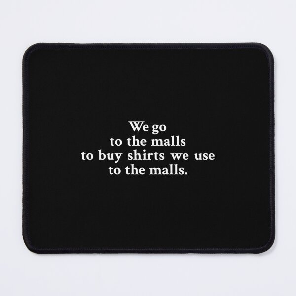 Item preview, We go the malls to buy shirts we use to the malls designed and sold by OrenjiMan.