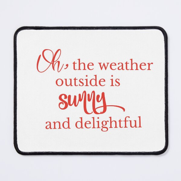 Item preview, Oh, the weather outside is sunny and delightful. designed and sold by hardscuffle.