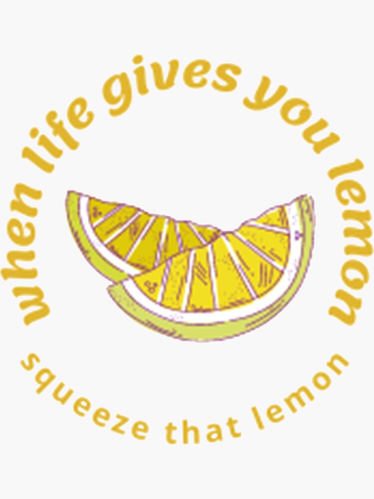 "When life gives you lemon squeeze that lemon" Sticker for Sale by