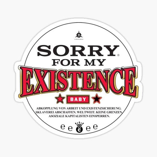 Sorry For My Existence Quotes