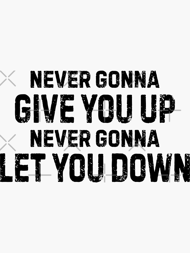 Never Gonna Give You Up Never Gonna Let You Down Sticker For Sale By Allysmar Redbubble 4024
