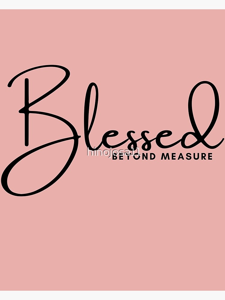 blessed-beyond-measure-poster-by-hinojosa11-redbubble