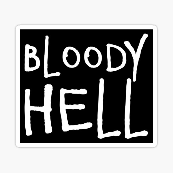 bloody-hell-uk-british-slang-3-jacorin-sticker-for-sale-by-jacorin