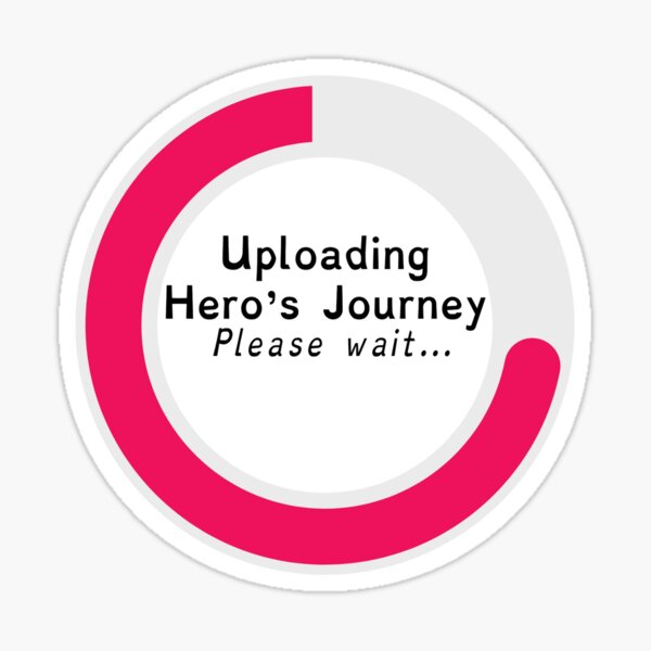 "Uploading Hero's Journey, Please Wait" Sticker for Sale by EveryStory Redbubble