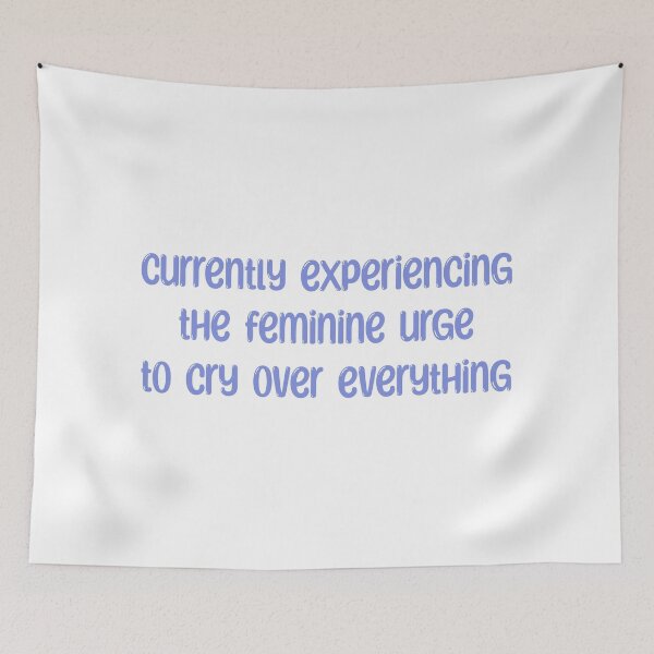 Item preview, Currently Experiencing the Feminine Urge to Cry Over Everything designed and sold by designsbyad.