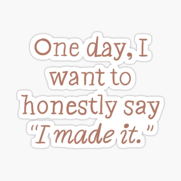 Item preview, One day, I want to honestly say ‘I made it.’ designed and sold by AestheticNi.