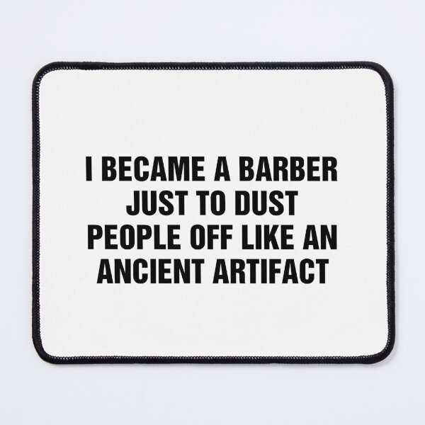 Item preview, I Became A Barber Just To Dust People Off Like An Ancient Artifact designed and sold by allysmar.
