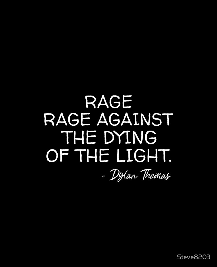 Shipley ting vækst Rage Rage Against They Dying Of The Light Dylan Thomas - Poetry Poem Quote  Quotes Go Gentle Into That Good Night" iPad Case & Skin for Sale by  Steve8203 | Redbubble