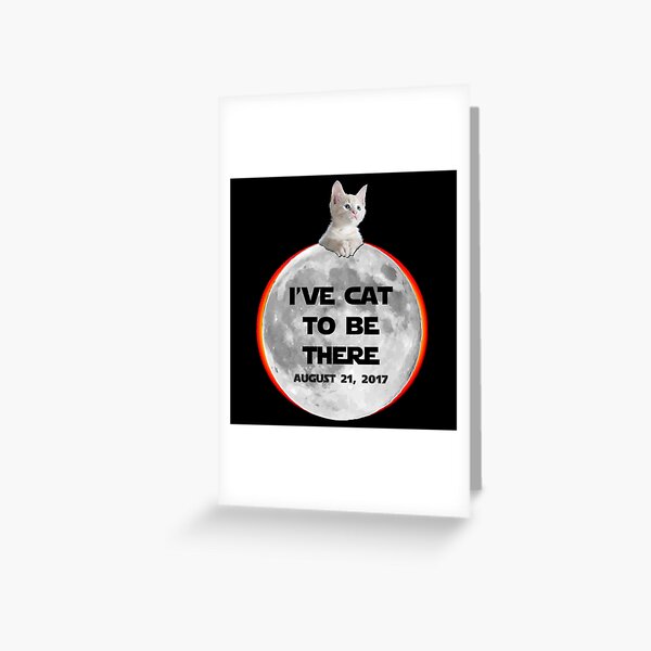 ive cat to be there solar eclipse Greeting Card