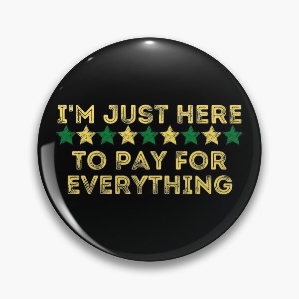 Item preview, Im Just Here To Pay For Everything designed and sold by CBCreations73.