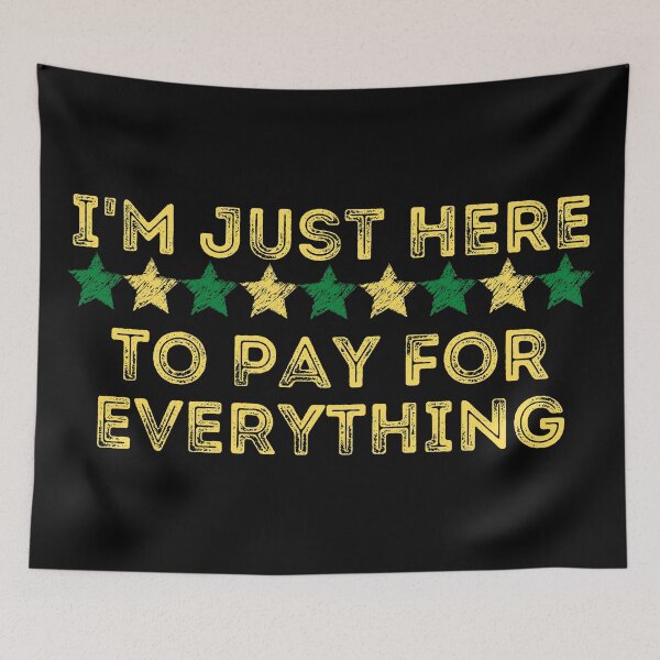 Item preview, Im Just Here To Pay For Everything designed and sold by CBCreations73.