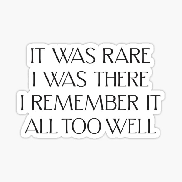 it-was-rare-i-was-there-i-remember-it-all-too-well-sticker-for-sale