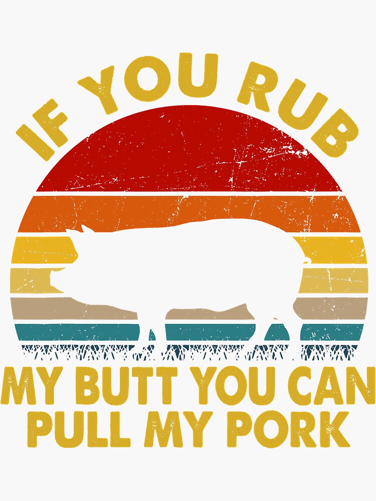 Rub My Butt Then You Can Pull My Pork Sticker For Sale By Skycloudblue Redbubble 