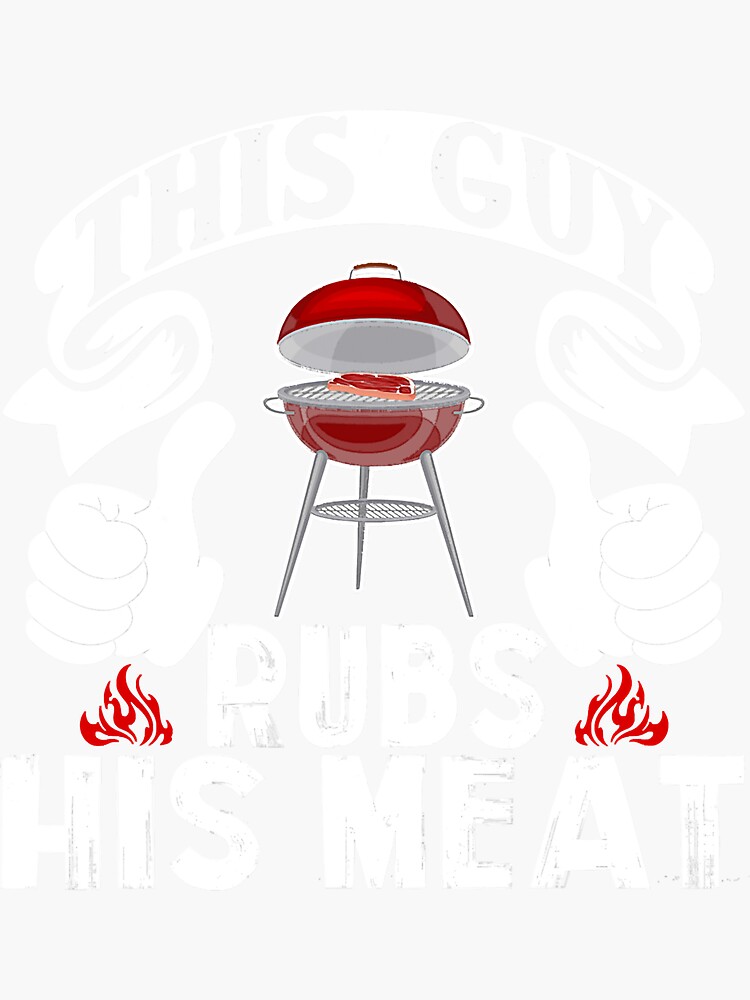 This Guy Rubs His Meat Funny Smoker Bbq Sticker For Sale By Neverlosesf Redbubble