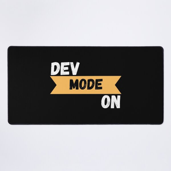 dev mode on. developer mode on Desk Mat