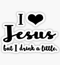 I love Jesus but I drink a little Sticker