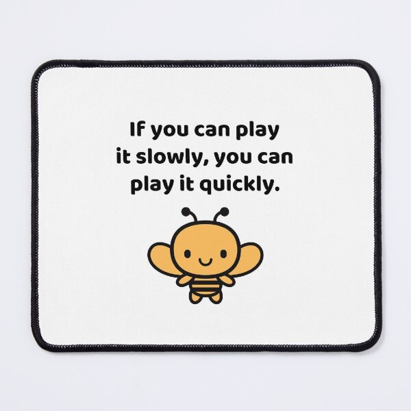 Item preview, If You Can Play It Slowly, You Can Play It Quickly designed and sold by allysmar.