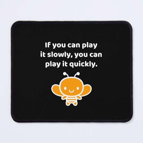 Item preview, If You Can Play It Slowly, You Can Play It Quickly designed and sold by allysmar.