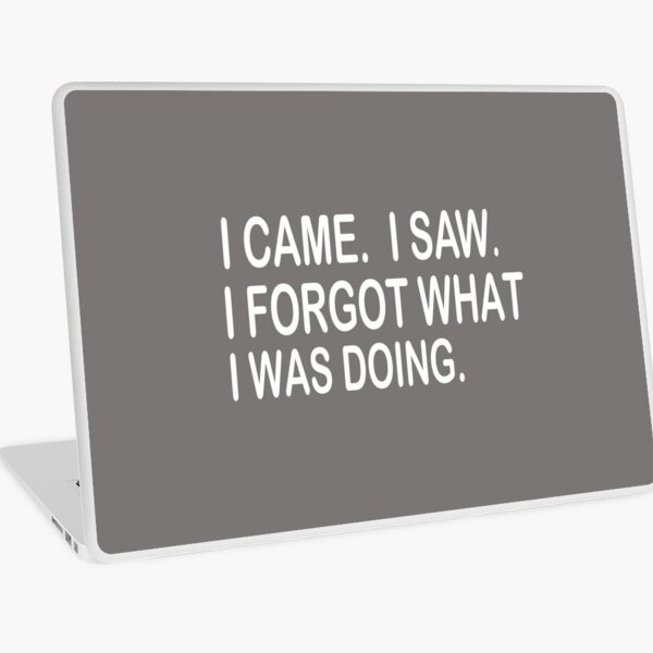 I CAME, I SAW I forgot what I was doing Laptop Skin