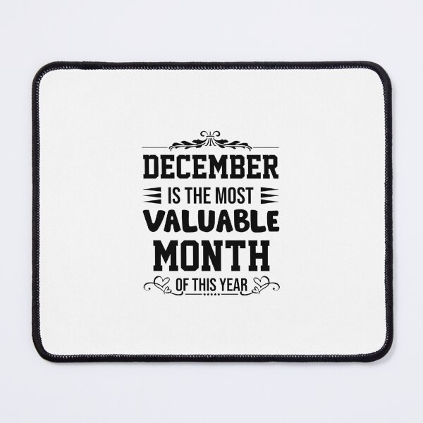 Item preview, December Is The Most Valuable Month Of This Year designed and sold by SBEEKAA.