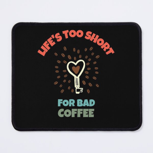 Item preview, Life Is Too Short for Bad Coffee - Coffee Bean Design for people addicted to coffee designed and sold by 5lav.