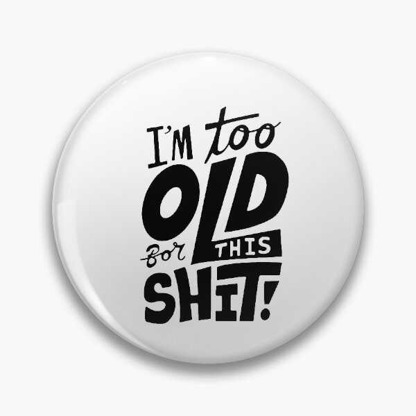 Item preview, Funny I am too old for this Shit funny Attitude humorous Art Design Happy Apparel Essential Inspiration Joy Mood Funny designed and sold by DesignByHeartUK.