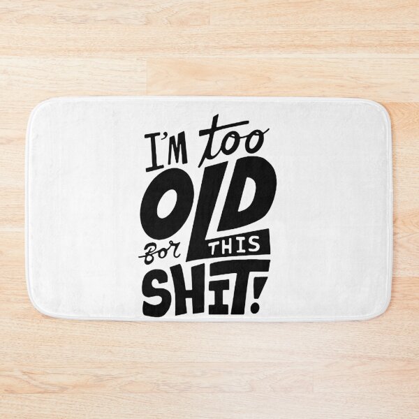 Item preview, Funny I am too old for this Shit funny Attitude humorous Art Design Happy Apparel Essential Inspiration Joy Mood Funny designed and sold by DesignByHeartUK.