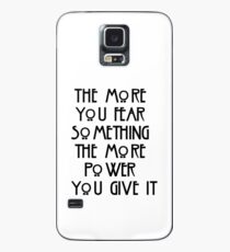the more you fear something, the more power you give it Case/Skin for Samsung Galaxy