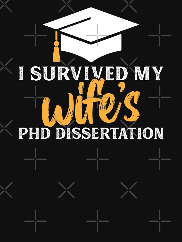 Phd Wife Shirt I Survived My Wife's Phd Dissertation Gift Phd Wife Shirt I Survived My Wife's Phd Dissertation Gift