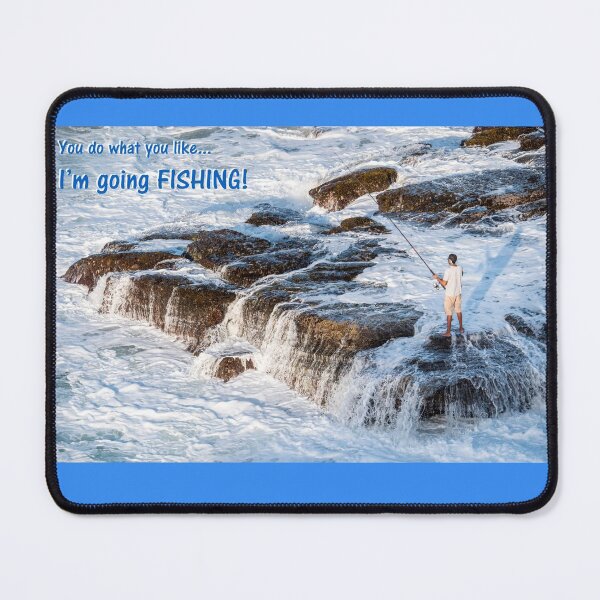 Item preview, You do what you want...I'm going FISHING! designed and sold by Andrew Goodall.